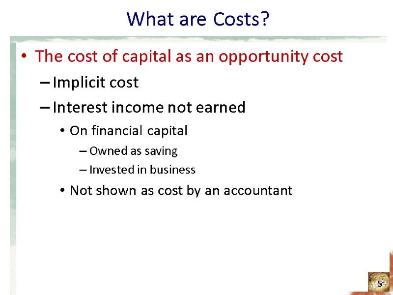 What are Costs? The cost of capital as an opportunity cost Implicit cost Interest
